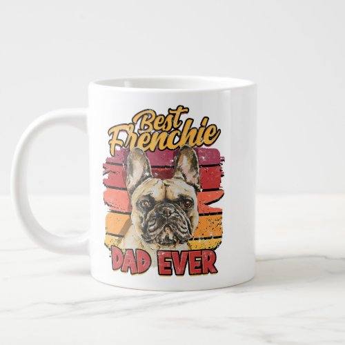 Best Frenchie Dad Ever _ French Bulldog  Giant Coffee Mug