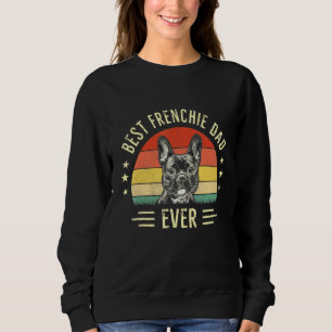 Best Frenchie Dad Ever  French Bulldog  Owner Dad Sweatshirt
