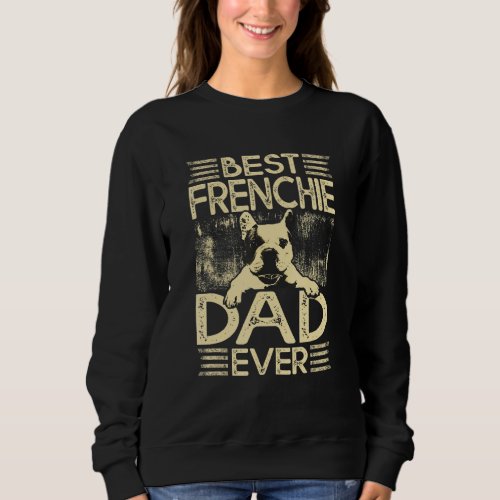 Best Frenchie Dad Ever Funny Dog Lover Retro Frenc Sweatshirt