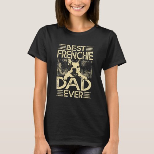 Best Frenchie Dad Ever Funny Dog Lover Retro Frenc T_Shirt