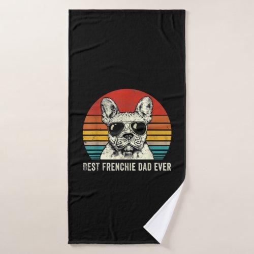 Best Frenchie Dad Ever Funny French Bulldog Gift Bath Towel