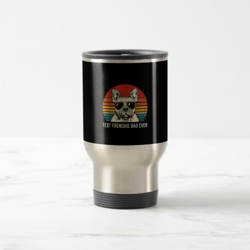 Best Frenchie Dad Ever Funny French Bulldog Gift Travel Mug