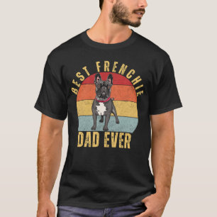 Best Frenchie Dad Ever, Funny French Bulldog Papa T-Shirt