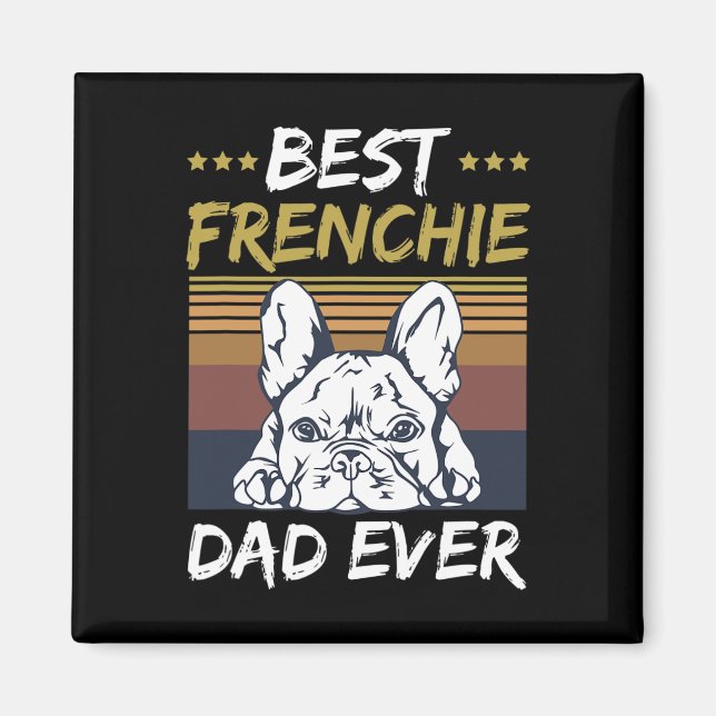 Best Frenchie Dad Ever Quote For Your Frenchie Dad Magnet (Front)