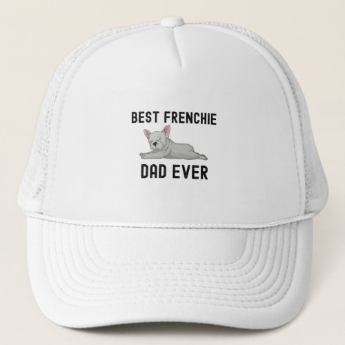 Best Frenchie Dad Ever Trucker Hat