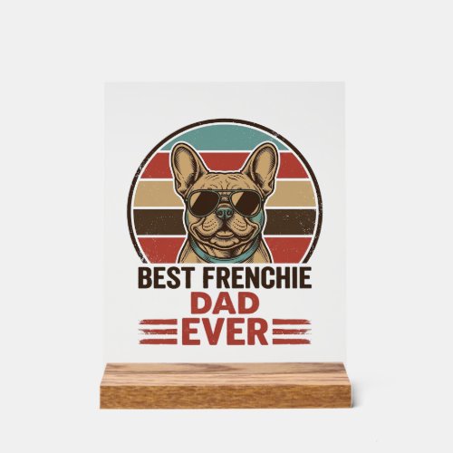 Best Frenchie Dad Ever Vintage Bulldog Shirt_1 Acrylic Sign