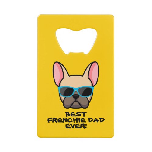 Best Frenchie Dad Fathers Day Credit Card Bottle Opener