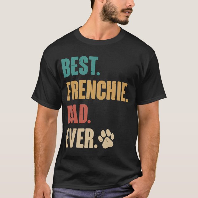 Best Frenchie Dad French Bulldog Dog T-Shirt (Front)