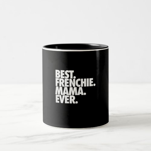 best frenchie mama ever french bulldog gift Two_Tone coffee mug