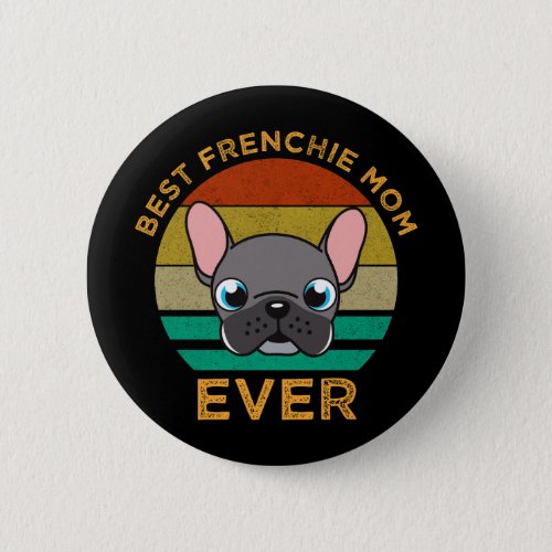 Best Frenchie Mom Ever Button