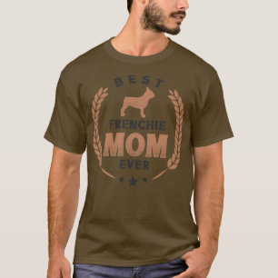 Best Frenchie Mom Ever Cute French Bulldog Laurel  T-Shirt