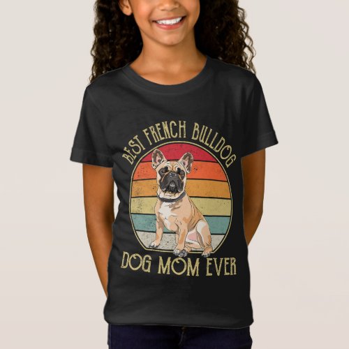 Best Frenchie Mom Ever French Bulldog Dog Mom T_Shirt