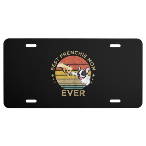 best frenchie mom ever   french bulldog gift license plate