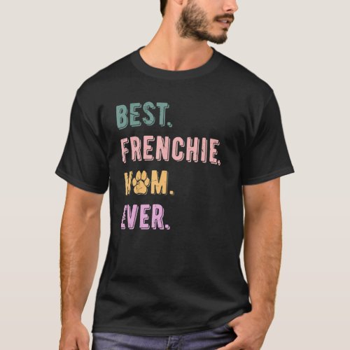 Best Frenchie Mom Ever French Bulldog Lovers Women T_Shirt