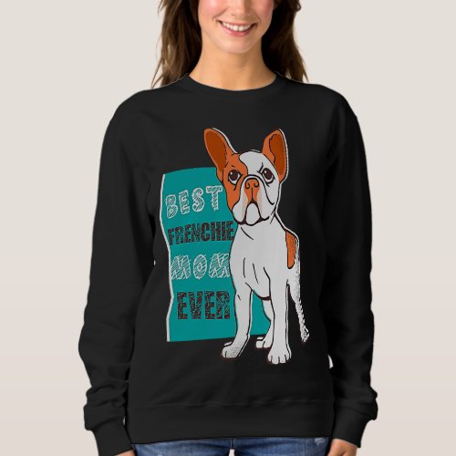 Best Frenchie Mom Ever French Bulldog Mom Sweatshirt