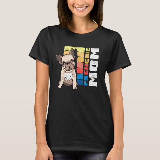 Best Frenchie Mom Ever French Bulldog Owner Mom T-Shirt (Front)