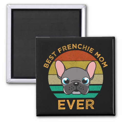 Best Frenchie Mom Ever Magnet