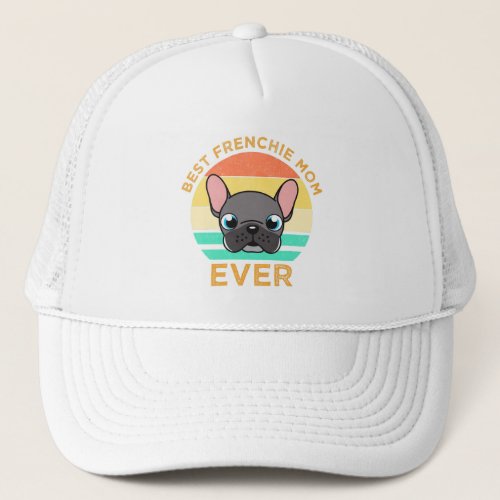 Best Frenchie Mom Ever Trucker Hat