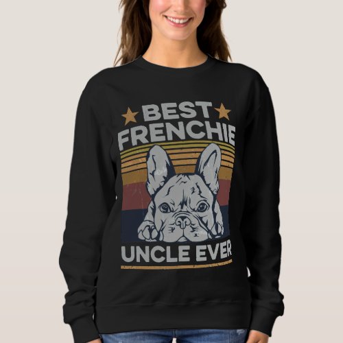 Best Frenchie Uncle Ever For Your Frenchie Uncle Sweatshirt