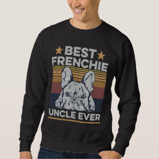Best Frenchie Uncle Ever For Your Frenchie Uncle Sweatshirt