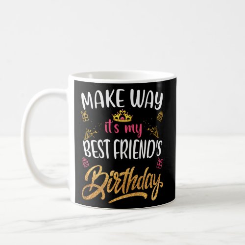 Best Friend Birthday Make Way Its My Best Friend Coffee Mug