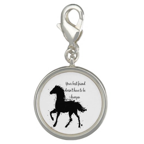 Best Friend Doesnt have to be Human Horse Quote Charm