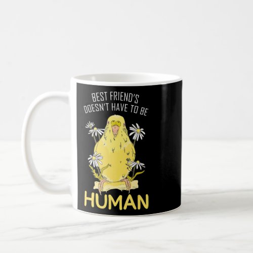 Best Friend Doesnt Have To Be Human Parakeet Bird  Coffee Mug