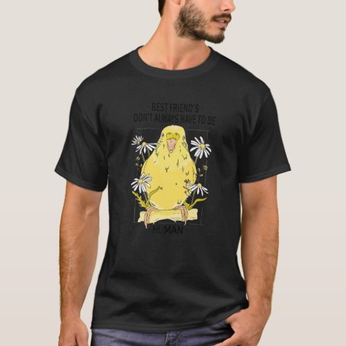 Best Friend Doesnt Have To Be Human Parakeet Bird  T_Shirt