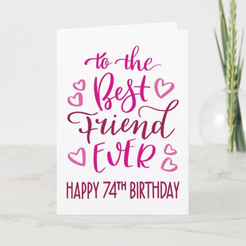 Best Friend Ever 74th Birthday Typography in Pink Card