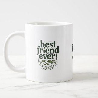 Best Friend Ever! Approved - Text Design Giant Coffee Mug