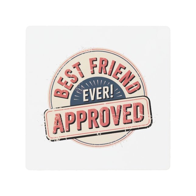 Best Friend Ever! Approved Text Design Metal Print (Front)