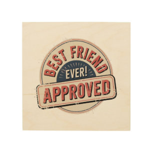 Best Friend Ever! Approved Text Design Wood Wall Art