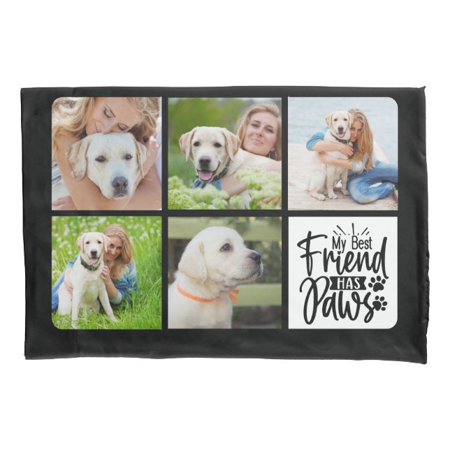 Best Friend Has Paws Custom 5 Pet Photo Dog Lover Pillow Case (Front)