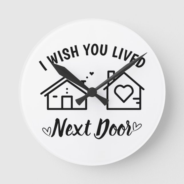 Best Friend I Wish You Lived Next Door Round Clock (Front)