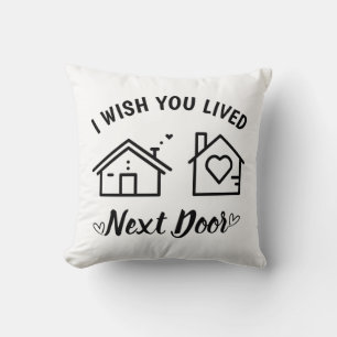 Best Friend I Wish You Lived Next Door Throw Pillow