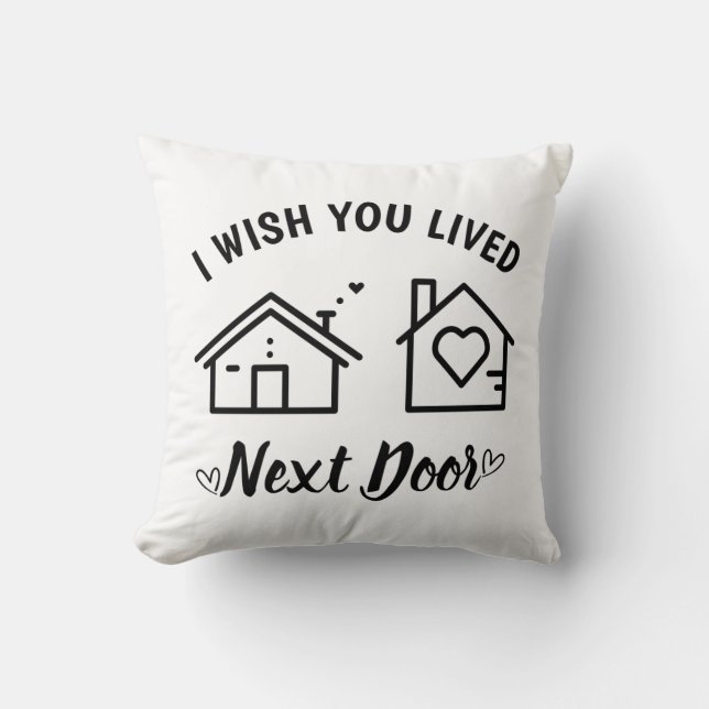Best Friend I Wish You Lived Next Door  Throw Pillow (Front)