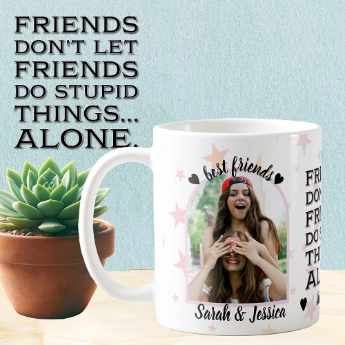 Best Friend Stupid Things Together Photo Coffee Mug