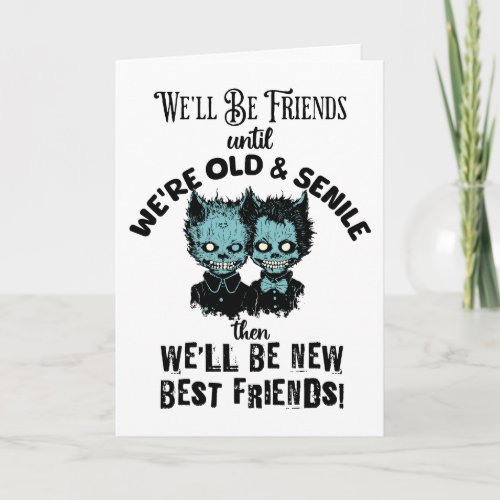 Best Friend Until Old and Senile Birthday Card