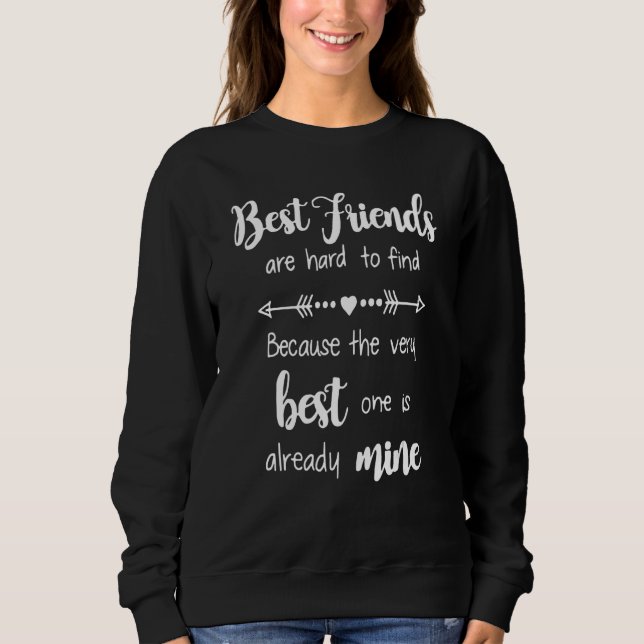 Best Friends Are Hard To Find Because They Very Be Sweatshirt (Front)
