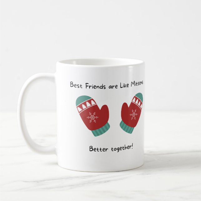 Best friends are like mittens, better together! coffee mug (Left)