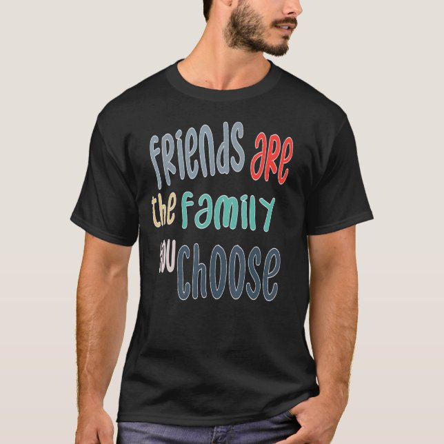 Best Friends Are The Family You Choose, Friendship T-Shirt (Front)