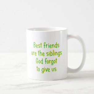 Best Friends are the siblings Coffee Mug