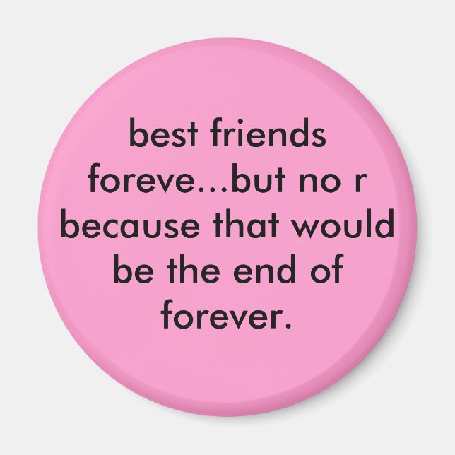 best friends foreve...but no r because that wou... magnet (Front)