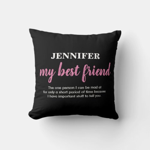 Best Friends | Friendship Throw Pillow - Funny best friend pillow featuring a black background, your best friend's name, a section about your best mate that can be changed and who its from on the reverse. This would make a precious and thoughtful gift for your bestie on their birthday, christmas or just to cheer them up!