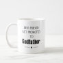 Best Friends Get Promoted To Godfather Proposal Coffee Mug