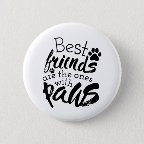Best Friends Have Paws Dog Companion Quotes Bestie Button
