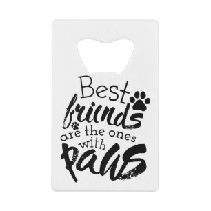 Best Friends Have Paws Dog Companion Quotes Bestie Credit Card Bottle Opener