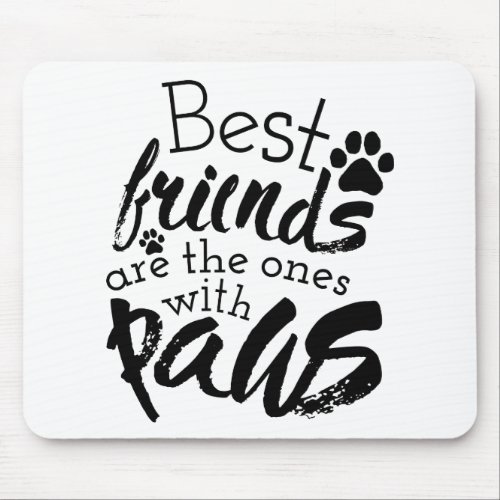Best Friends Have Paws Dog Companion Quotes Bestie Mouse Pad