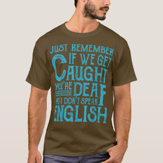 Best Friends Quotes If We Get Caught T-Shirt
