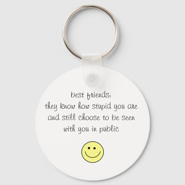 best friends:they know how stupid you a... keychain (Front)